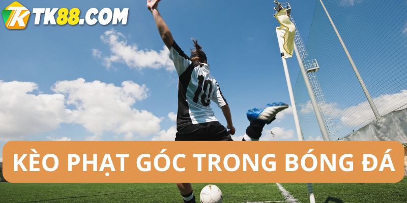 Kèo phạt góc trong bóng đá